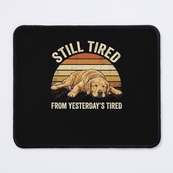 Item preview, Still Tired From Yesterday's Tired Retriever dog funny designed and sold by snowry.