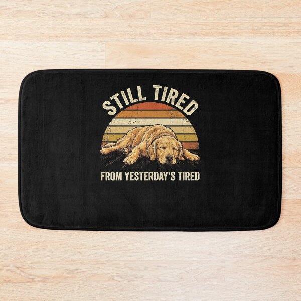 Item preview, Still Tired From Yesterday's Tired Retriever dog funny designed and sold by snowry.