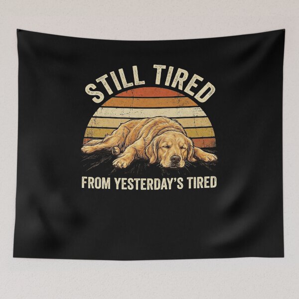 Item preview, Still Tired From Yesterday's Tired Retriever dog funny designed and sold by snowry.