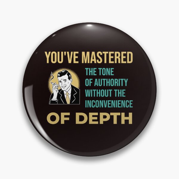 Item preview, YOU’VE MASTERED THE TONE OF AUTHORITY WITHOUT THE INCONVENIENCE OF DEPTH | RETRO SARCASM SERIES designed and sold by WitLounge.