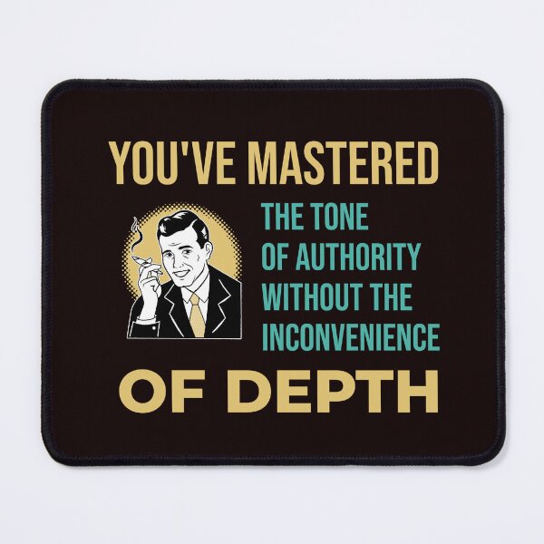 Item preview, YOU’VE MASTERED THE TONE OF AUTHORITY WITHOUT THE INCONVENIENCE OF DEPTH | RETRO SARCASM SERIES designed and sold by WitLounge.