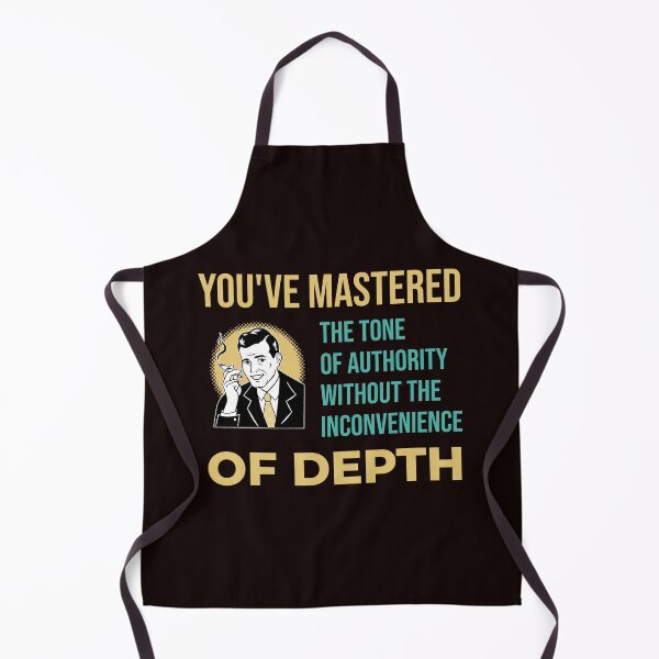 Item preview, YOU’VE MASTERED THE TONE OF AUTHORITY WITHOUT THE INCONVENIENCE OF DEPTH | RETRO SARCASM SERIES designed and sold by WitLounge.