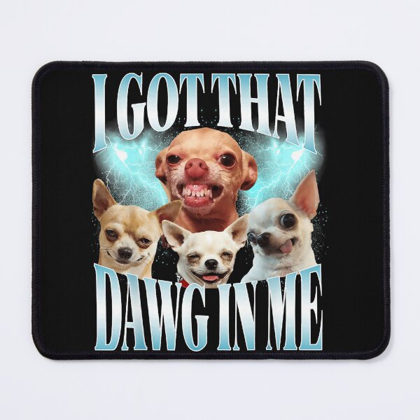 Item preview, I Got That Dawg In Me Funny Chihuahua Dog Lover Quote designed and sold by LysiTHWIP.