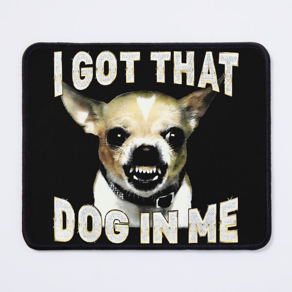 Item preview, I Got That Dog In Me Chihuahua Pet Owner Dog Lover designed and sold by LysiTHWIP.