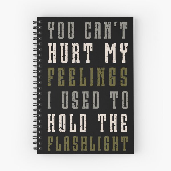 Item preview, You Can't Hurt My Feelings I Used To Hold The Flashlight designed and sold by Margerita23.