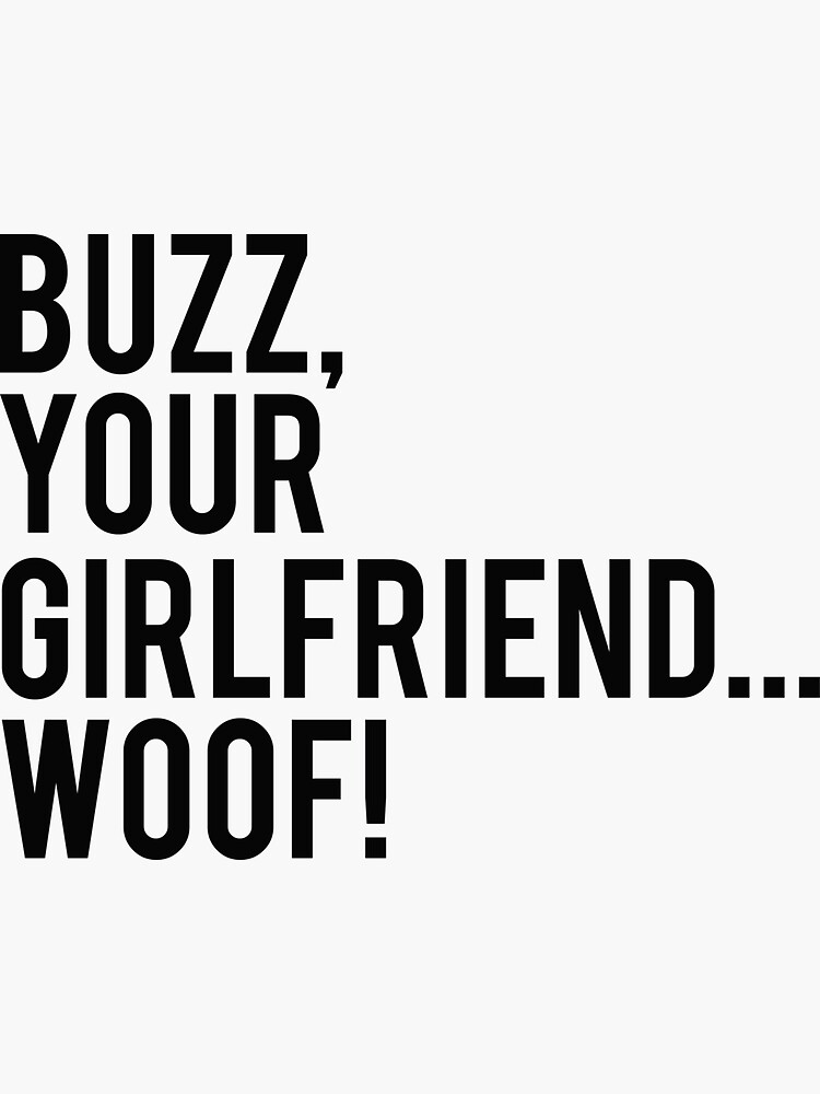"Buzz Your Girlfriend Woof" Sticker by kalongraphics Redbubble