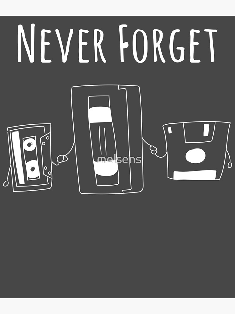 Never Forget Floppy Disk Vhs And Casette Tape 80s 90s Poster For Sale By Melsens Redbubble