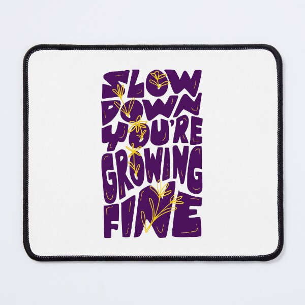 Item preview, Slow Down You're Growing Fine designed and sold by Chrisnug24.