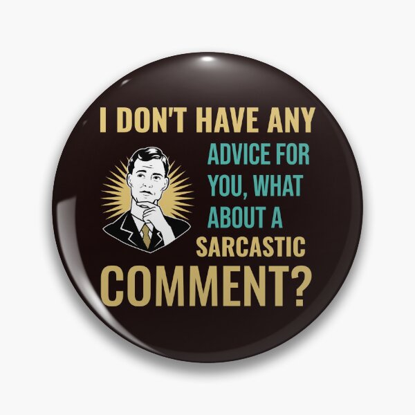 Item preview, I DON’T HAVE ANY ADVICE FOR YOU WHAT ABOUT A SARCASTIC COMMENT | RETRO SARCASM SERIES — FRIENDSHIP EDITION designed and sold by WitLounge.