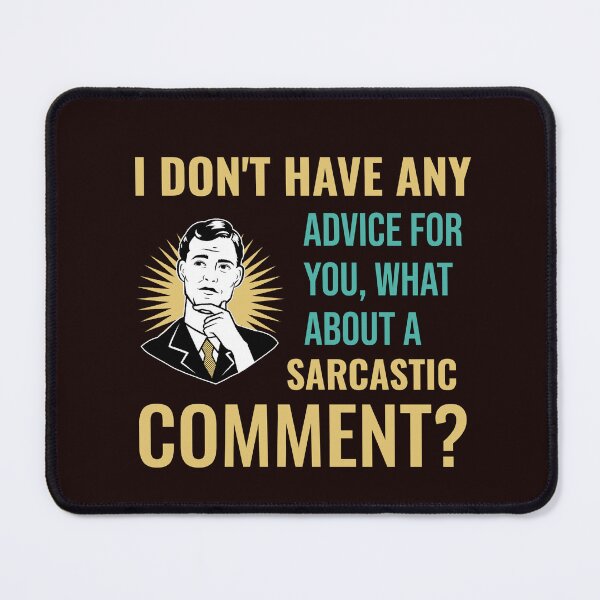 Item preview, I DON’T HAVE ANY ADVICE FOR YOU WHAT ABOUT A SARCASTIC COMMENT | RETRO SARCASM SERIES — FRIENDSHIP EDITION designed and sold by WitLounge.