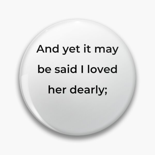 Item preview, "And yet it may be said I loved her dearly;" - print black designed and sold by ariksworld.