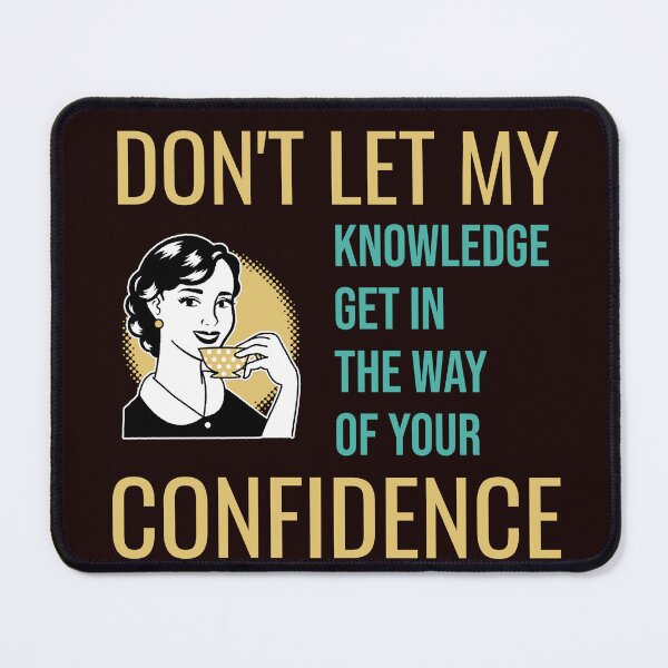 Item preview, DON’T LET MY KNOWLEDGE GET IN THE WAY OF YOUR CONFIDENCE | RETRO SARCASM SERIES designed and sold by WitLounge.