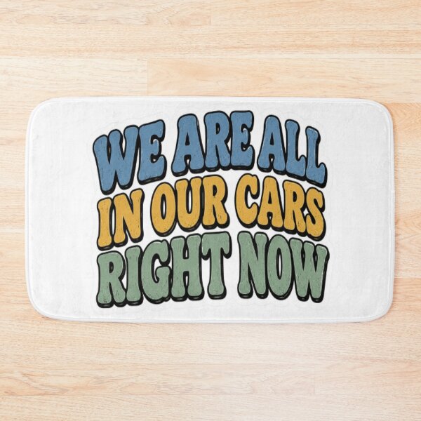 Item preview, We Are All In Our Cars Right Now designed and sold by BoomStic4ers1.