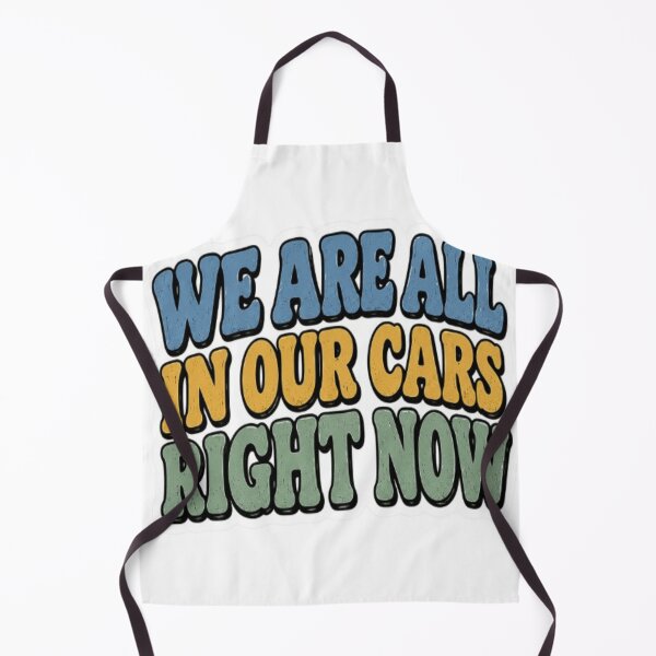 Item preview, We Are All In Our Cars Right Now designed and sold by BoomStic4ers1.