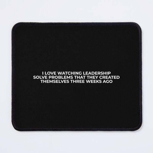 Item preview, I Love Watching Leadership Solve Problems Corporate Meme designed and sold by swxPrint.