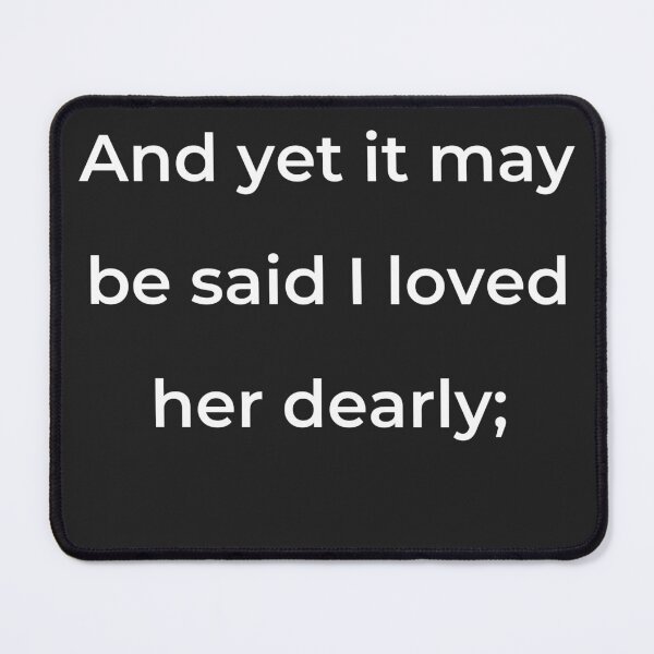 Item preview, "And yet it may be said I loved her dearly;" - print white designed and sold by ariksworld.