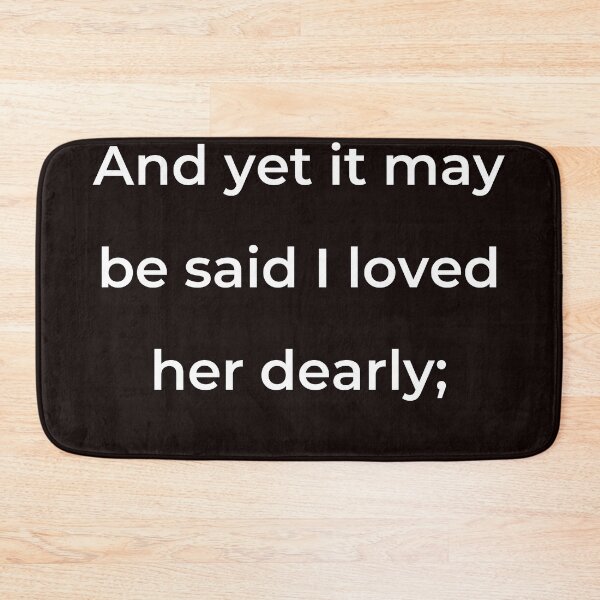 Item preview, "And yet it may be said I loved her dearly;" - print white designed and sold by ariksworld.