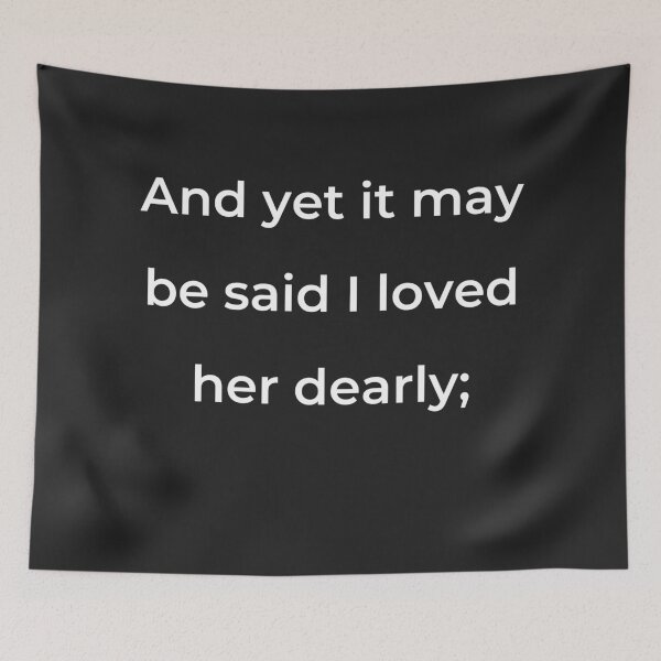 Item preview, "And yet it may be said I loved her dearly;" - print white designed and sold by ariksworld.