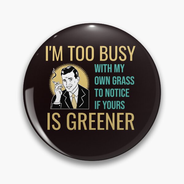 Item preview, I’M TOO BUSY WITH MY OWN GRASS TO NOTICE IF YOURS IS GREENER | RETRO SARCASM SERIES — LAWN CARE EDITION designed and sold by WitLounge.