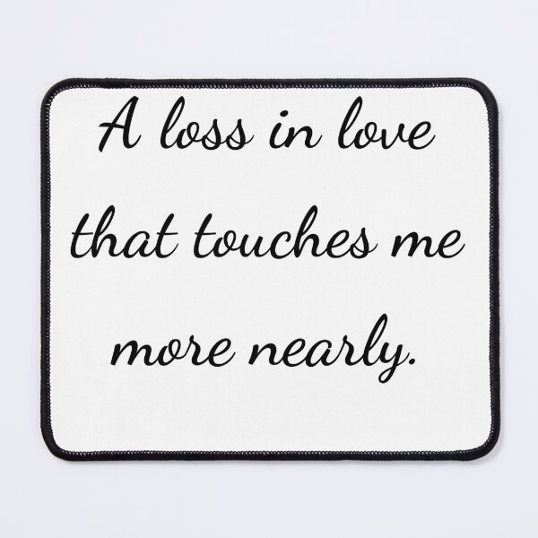 Item preview, "A loss in love that touches me more nearly." - handwriting black designed and sold by ariksworld.
