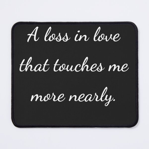 Item preview, "A loss in love that touches me more nearly." - handwriting white designed and sold by ariksworld.