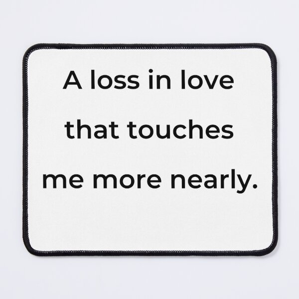 Item preview, "A loss in love that touches me more nearly." - print black designed and sold by ariksworld.