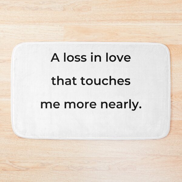 Item preview, "A loss in love that touches me more nearly." - print black designed and sold by ariksworld.