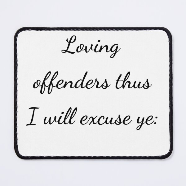 Item preview, "Loving offenders thus I will excuse ye:" - handwriting black designed and sold by ariksworld.
