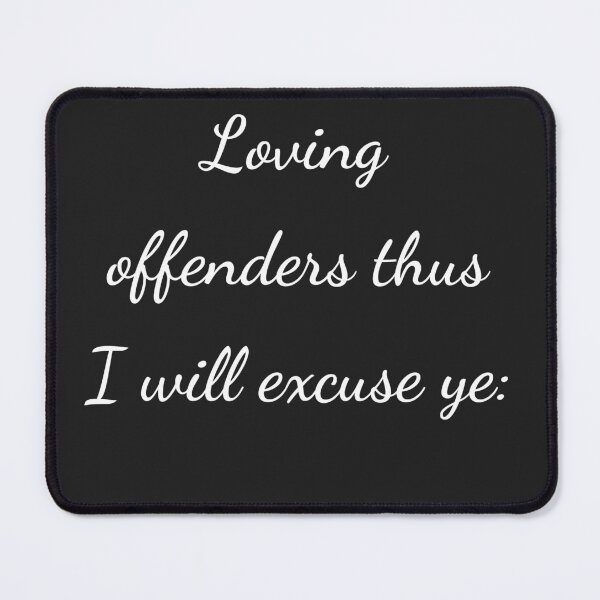 Item preview, "Loving offenders thus I will excuse ye:" - handwriting white designed and sold by ariksworld.
