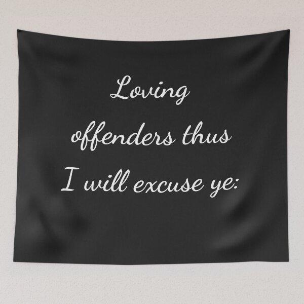 Item preview, "Loving offenders thus I will excuse ye:" - handwriting white designed and sold by ariksworld.