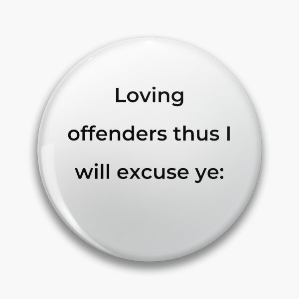 Item preview, "Loving offenders thus I will excuse ye:" - print black designed and sold by ariksworld.