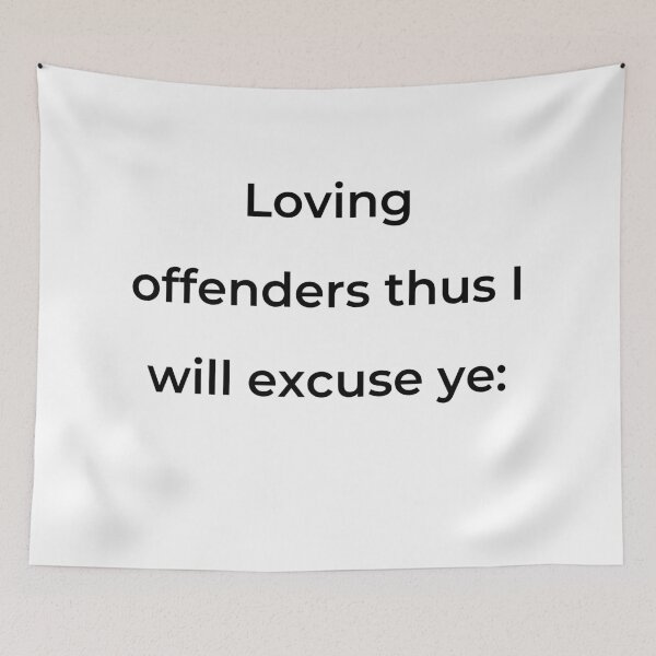 Item preview, "Loving offenders thus I will excuse ye:" - print black designed and sold by ariksworld.