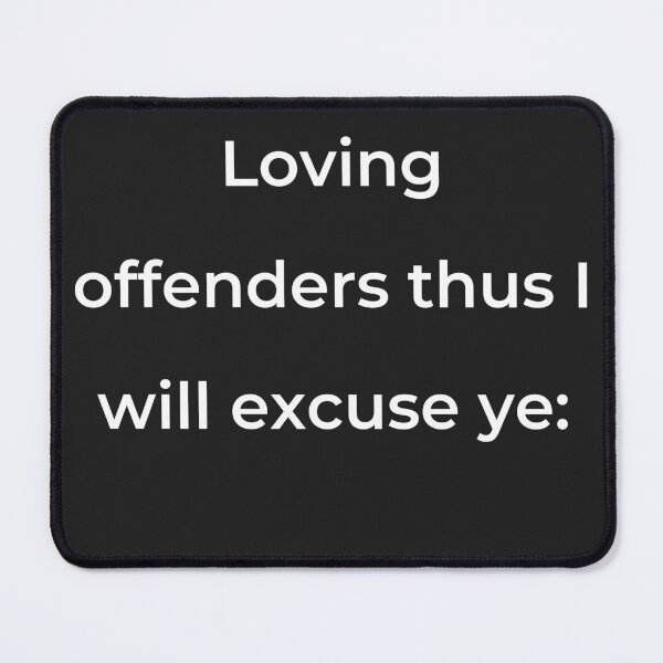 Item preview, "Loving offenders thus I will excuse ye:" - print white designed and sold by ariksworld.