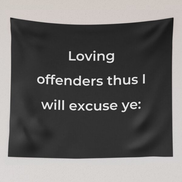 Item preview, "Loving offenders thus I will excuse ye:" - print white designed and sold by ariksworld.