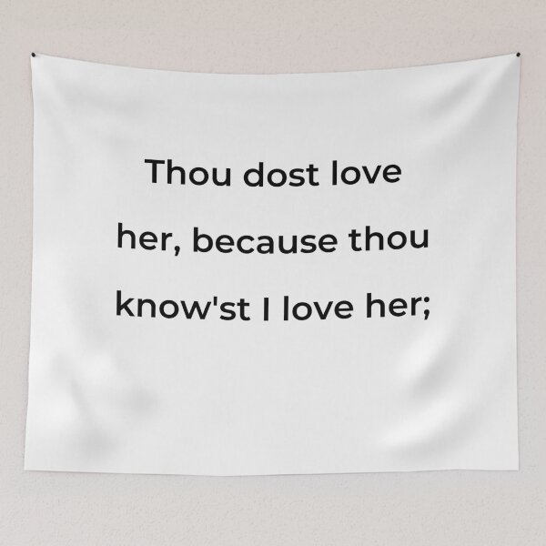 Item preview, "Thou dost love her, because thou know'st I love her;" - print black designed and sold by ariksworld.