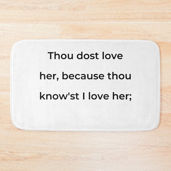 Item preview, "Thou dost love her, because thou know'st I love her;" - print black designed and sold by ariksworld.