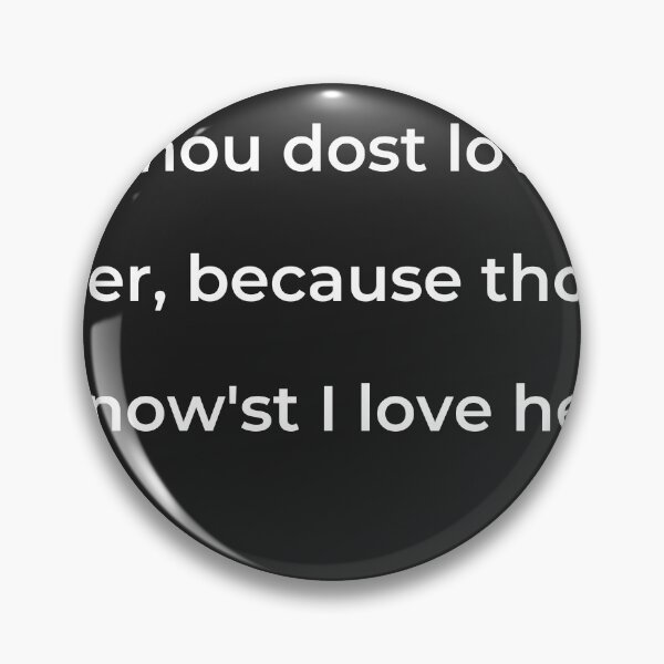 Item preview, "Thou dost love her, because thou know'st I love her;" - print white designed and sold by ariksworld.