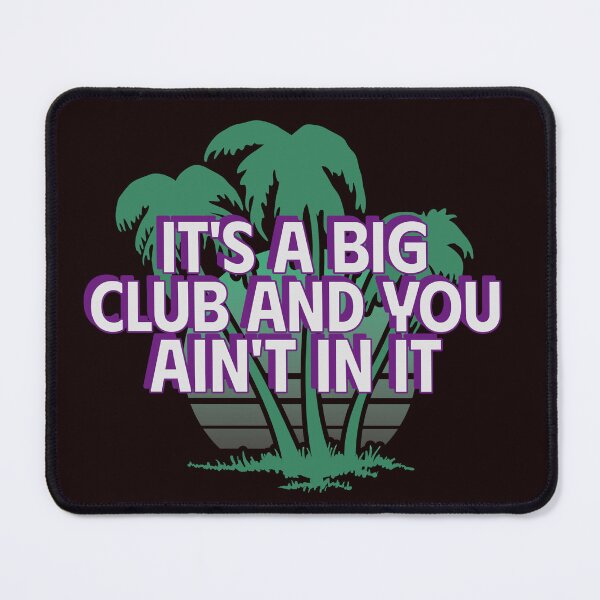 Item preview, IT’S A BIG CLUB AND YOU AIN’T IN IT | ANOMALY HUMOR SERIES — MYSTERY CLUB EDITION designed and sold by WitLounge.