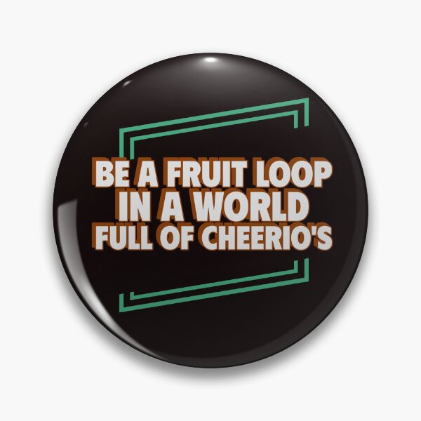 Item preview, BE A FRUIT LOOP IN A WORLD FULL OF CHEERIOS | ANOMALY HUMOR SERIES — BREAKFAST EDITION designed and sold by WitLounge.