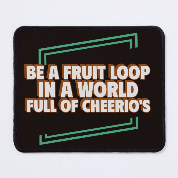 Item preview, BE A FRUIT LOOP IN A WORLD FULL OF CHEERIOS | ANOMALY HUMOR SERIES — BREAKFAST EDITION designed and sold by WitLounge.