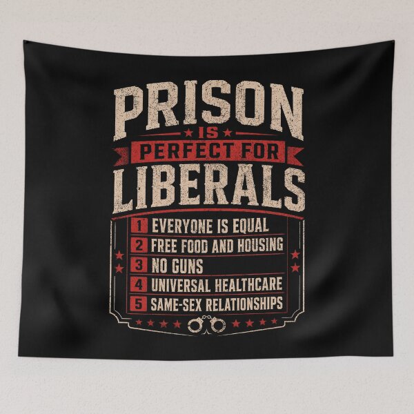 Item preview, Prison is Perfect for Liberals Funny Anti Liberal Quote designed and sold by elongatedjazz.