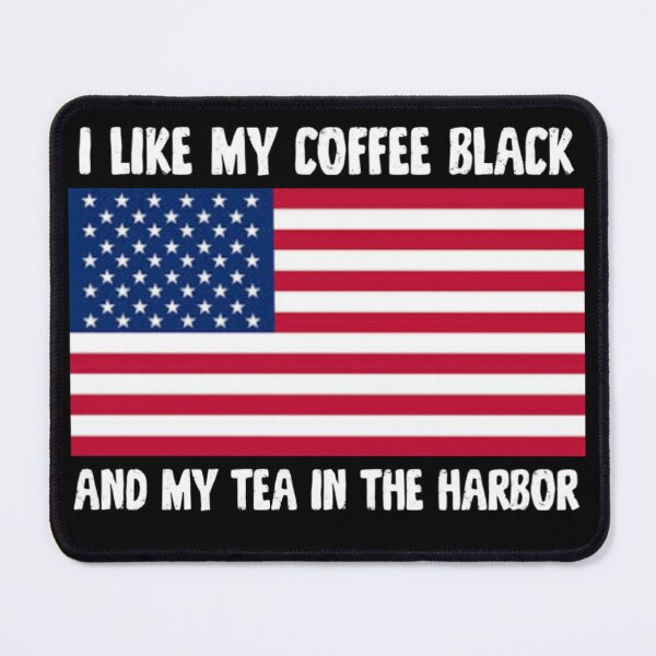 Item preview, I Like My Coffee Black And My Tea In The Harbor Funny US Flag designed and sold by Abibless1998.