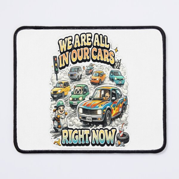 Item preview, We Are All In Our Cars Right Now designed and sold by BoomStic4ers1.