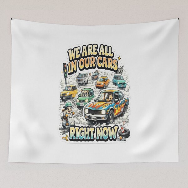 Item preview, We Are All In Our Cars Right Now designed and sold by BoomStic4ers1.