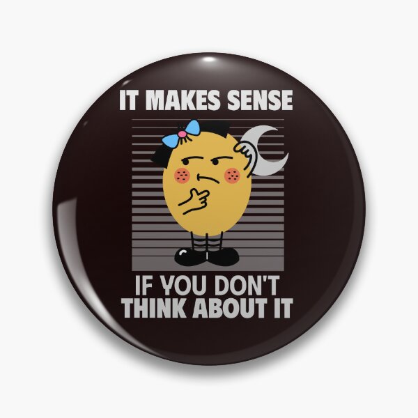Item preview, IT MAKES SENSE IF YOU DON’T THINK ABOUT IT | ANOMALY HUMOR SERIES — REASONING  EDITION designed and sold by WitLounge.