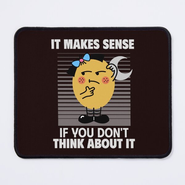 Item preview, IT MAKES SENSE IF YOU DON’T THINK ABOUT IT | ANOMALY HUMOR SERIES — REASONING  EDITION designed and sold by WitLounge.