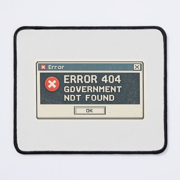 Item preview, Error 404 Government Not Found Funny Political Humor Design designed and sold by Fanverse Merchandise.