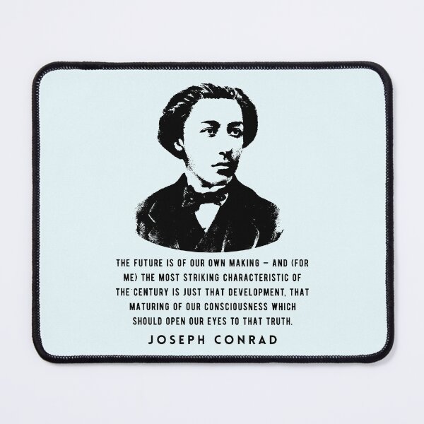 Item preview, Joseph Conrad quote: The future is of our own making — and (for me) the most striking characteristic of the century is just that development,  designed and sold by artbleed.
