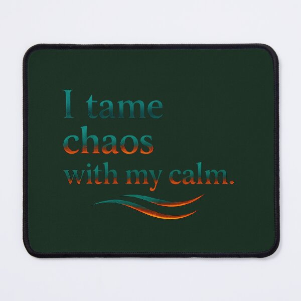 Item preview, I tame chaos with my calm designed and sold by MaxDreamsArt.