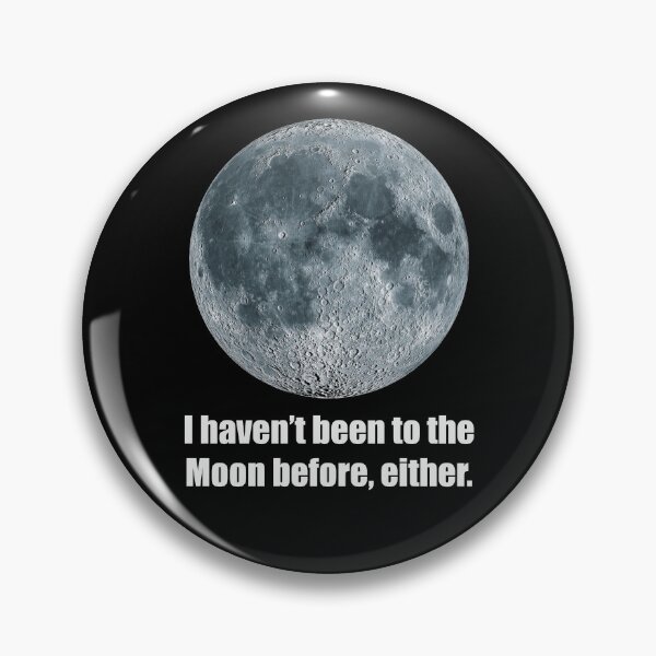Item preview, I haven/t been to the Moon before, either_1A designed and sold by ART-OF-ORION.